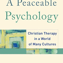 [GET] KINDLE 💜 A Peaceable Psychology: Christian Therapy in a World of Many Cultures