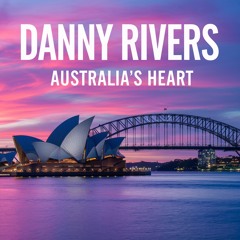 Danny Rivers - Australia's Heart