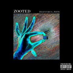 ZOOTED(FEAT. WETS X CYRUS)(PROD. FLOCKABOI)