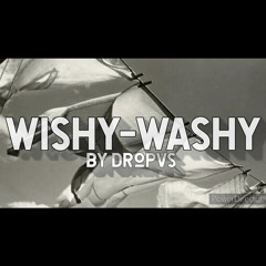 Wishy-Washy by DropVs