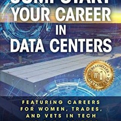 GET [PDF EBOOK EPUB KINDLE] Jumpstart Your Career in Data Centers: Featuring Careers