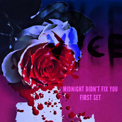 Midnight Didn't Fix You | First Set