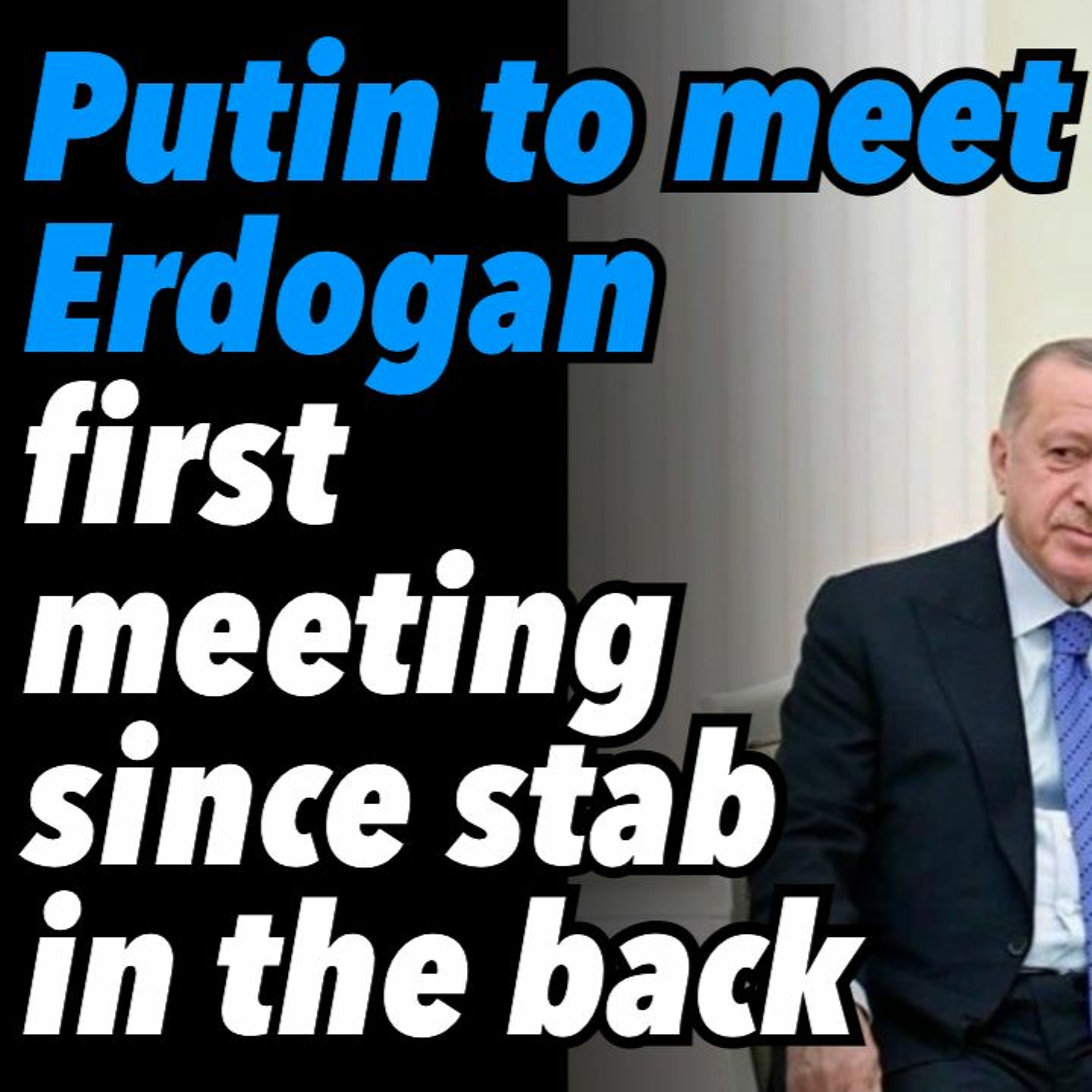 Putin to meet Erdogan, first meeting since stab in the back