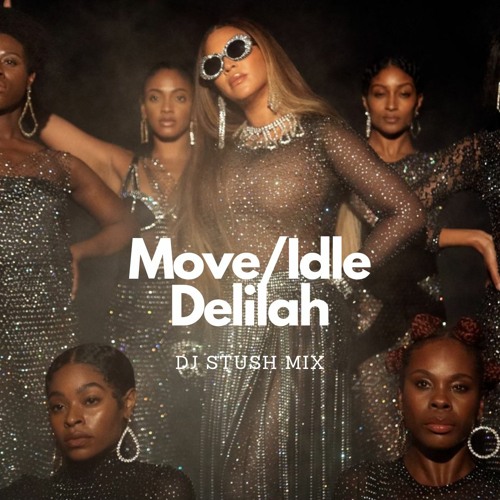 MOVE/IDLE DELILAH STUSH mix (Beyonce x Azaelia Banks)