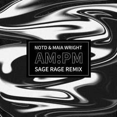 NOTD & Maia Wright - AM:PM (Sage Rage Remix)