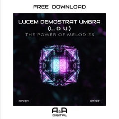 L.D.U. (Lucem Demostrat Umbra) - THE POWER OF MELODIES (ORIGINAL MIX) // FREE DOWNLOAD!