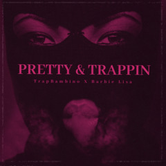 Pretty&Trappin (ft.Barbie Lisa)