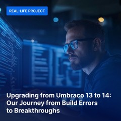 Upgrading from Umbraco 13 to 14: Our Journey from Build Errors to Breakthroughs