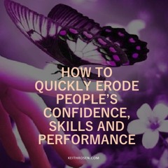 How to Quickly Erode People's Confidence, Skills and Performance