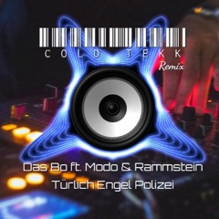 Cold Tekk Remix - Das Bo Ft. Modo & Rammstein - Türlich Engel Polizei