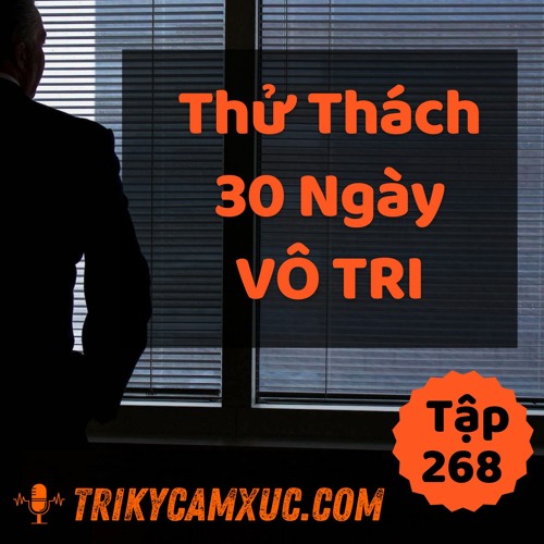 Tập 268: Thử Thách 30 Ngày Vô Tri