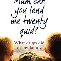 free EPUB 📝 Mum, Can You Lend Me Twenty Quid?: What Drugs Did to My Family by  Eliza