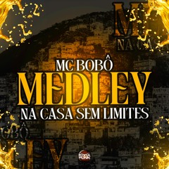 Medley Mc Bobô, Mc Cabelinho, Mc Duduzinho - Casa Sem Limites