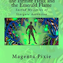 FREE KINDLE 💗 The Infinite Helix and the Emerald Flame: Sacred Mysteries of Stargate