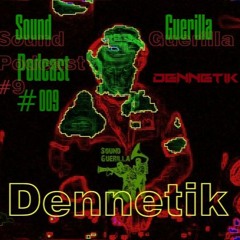Sound Guerilla Podcast #009 - Dennetik