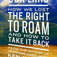 [Get] PDF 📬 This Land Is Our Land: How We Lost the Right to Roam and How to Take It