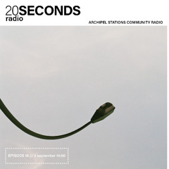 20 Seconds Radio - Episode 19 (2/9/25) on Archipel Stations