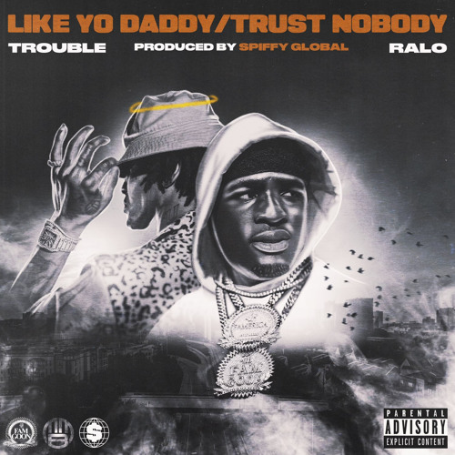 Trouble - Like Yo Daddy/Trust nobody ft Ralo PROD. SpiffyGlobal