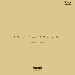 I Don't Have A Therapist (prod. Zuri)