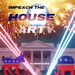 Impeach the HOUSE Party