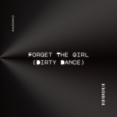 Forget The Girl - Dirty Dance Remix