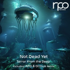 Not Dead Yet - Terror From the Deep (RPO Remix) [RPO Records]