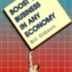 ACCESS PDF ✅ Boost Your Business in Any Economy by  Bill Gibson [PDF EBOOK EPUB KINDL