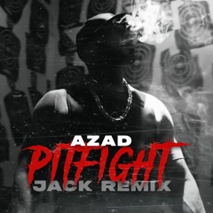 Azad - Pitfight - Remix 2023 I JACK REMIX