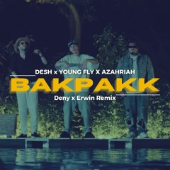 DESH x YOUNG FLY X AZAHRIAH - BAKPAKK (Deny x Erwin Remix)