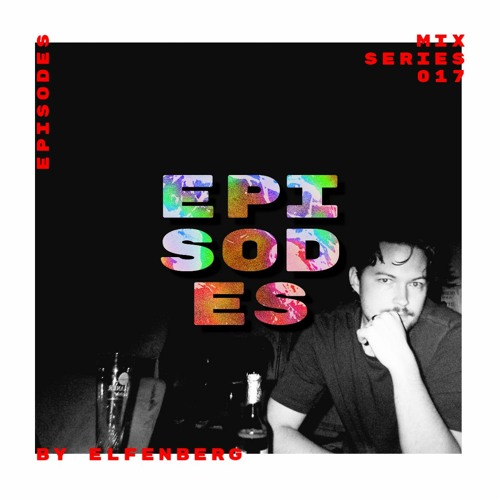 E P I S O D E S Mix Series 017 - Elfenberg