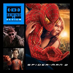 Rewind & Review Ep 72 - Spider-Man 2 (2004)