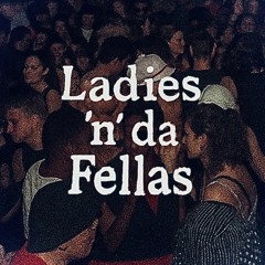 Ladies & Da Fellas