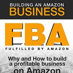 [Read] EBOOK EPUB KINDLE PDF FBA - Building an Amazon Business - The Beginner's Guide: Why and How t