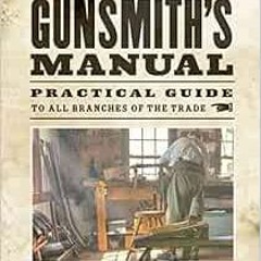 READ EPUB 💕 The Gunsmith's Manual: Practical Guide to All Branches of the Trade by J
