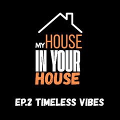 My House in Your House - Ep. 2 Timeless Vibes