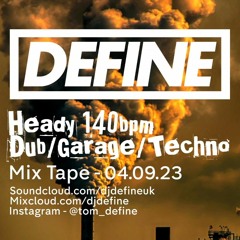 DEFINE - HEADY 140 BPM - DUB_GARAGE_TECHNO - MIXTAPE  4.9.23