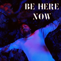 Be Here Now