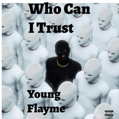 Young Flayme- Who can I Trust Promo.mp3