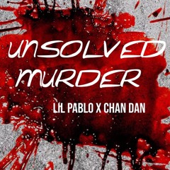 Lil Pablo & Chan Dan - Unsolved Murder