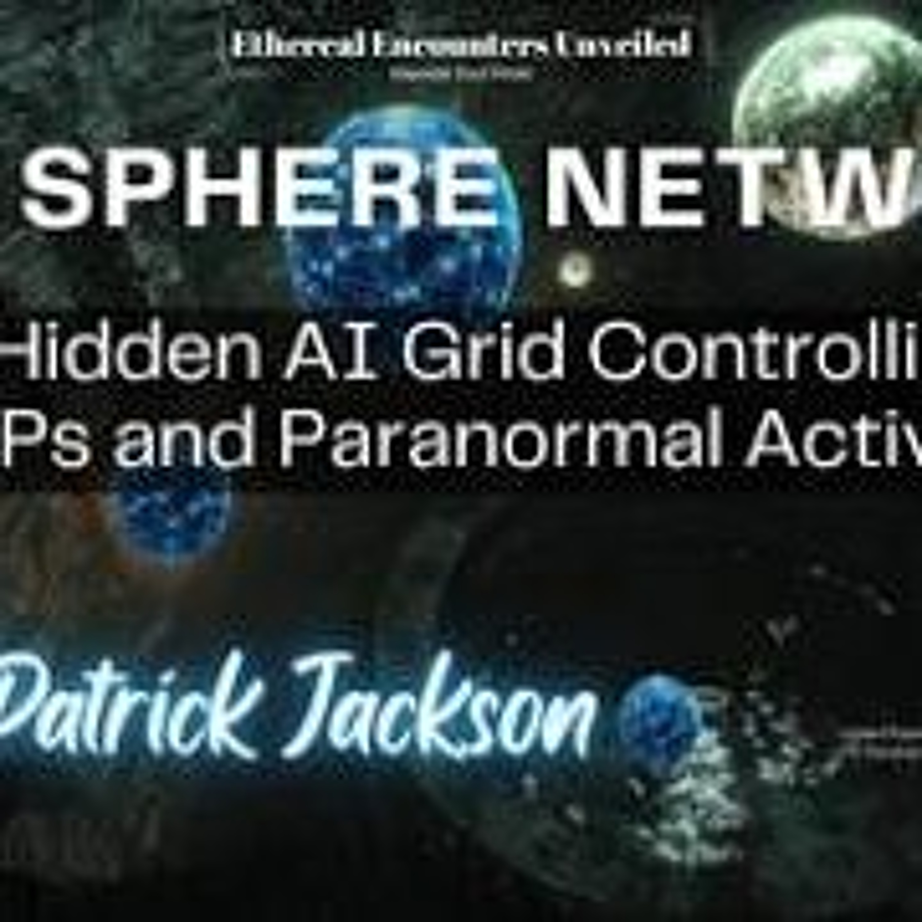 Ethereal Encounters- A Hidden AI Grid Controlling UAPs and Paranormal Activity w_ Patrick Jackson episode artwork