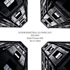 Isgang / Supersimetría 212 Podcast / 30 -11-2024 Raid Techno 028