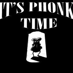 ITS PHONK TIME!