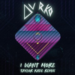 I Want More (feat. RUNN)[Taylor Kade Remix]
