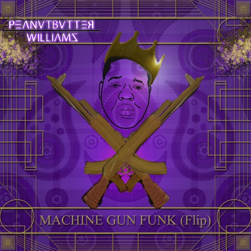 Machine Gun Funk (Peanutbutter Williams FLIP)