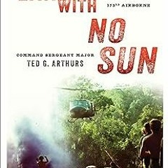 =[ Land With No Sun: A Year in Vietnam with the 173rd Airborne BY: Ted G Arthurs (Author)