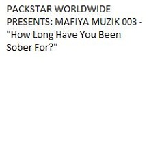 PACKSTAR WORLDWIDE PRESENTS: MAFIYA MUZIK 003 - "How Long Have You Been Sober For?"