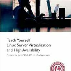 [Access] [PDF EBOOK EPUB KINDLE] Teach Yourself Linux Virtualization and High Availability by David