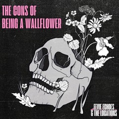 Eevie Echoes & The Locations - The Cons of Being a Wallflower