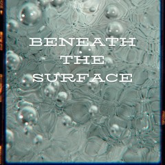 Beneath The Surfucace