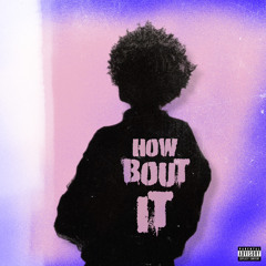 HOW BOUT IT (Prod. Yiannionfire)